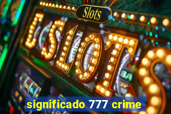 significado 777 crime